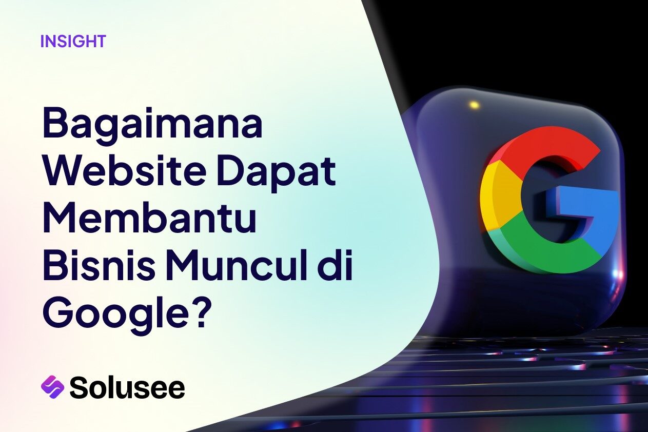 Bagaimana Website Dapat Membantu Bisnis Muncul di Google?